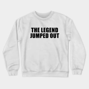 The Legend Jumped Out Crewneck Sweatshirt